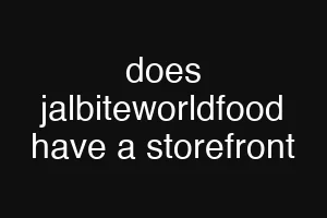 does jalbiteworldfood have a storefront