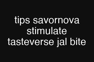 tips savornova stimulate tasteverse jal bite
